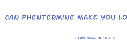 can phentermine make you lose weight