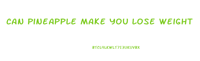 can pineapple make you lose weight