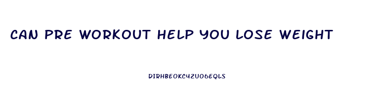 can pre workout help you lose weight