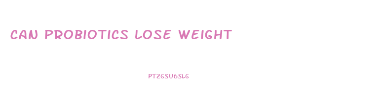 can probiotics lose weight