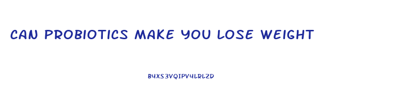 can probiotics make you lose weight