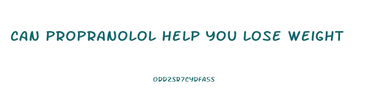 can propranolol help you lose weight