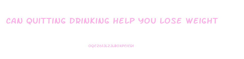 can quitting drinking help you lose weight