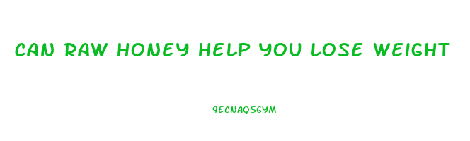 can raw honey help you lose weight