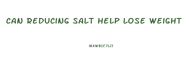 can reducing salt help lose weight