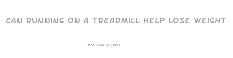 can running on a treadmill help lose weight