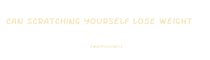 can scratching yourself lose weight