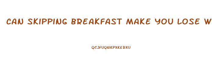can skipping breakfast make you lose weight