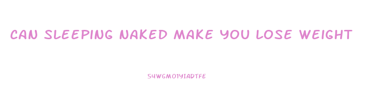 can sleeping naked make you lose weight