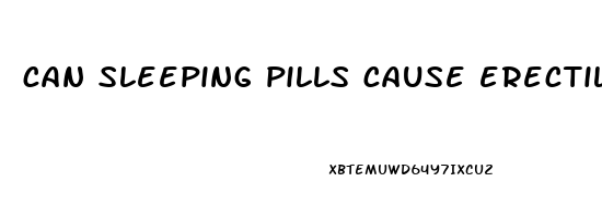 can sleeping pills cause erectile dysfunction