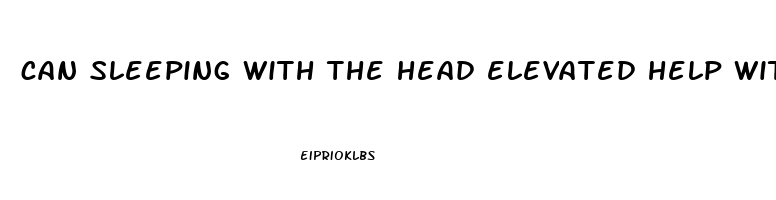 can sleeping with the head elevated help with sleep apnea