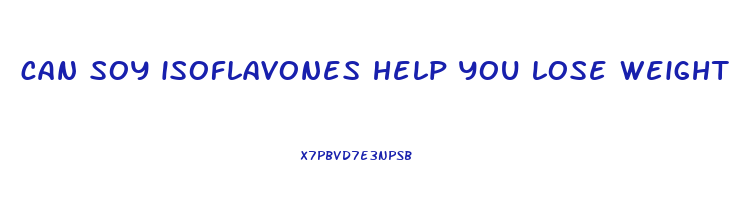 can soy isoflavones help you lose weight