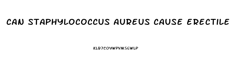 can staphylococcus aureus cause erectile dysfunction