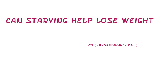 can starving help lose weight