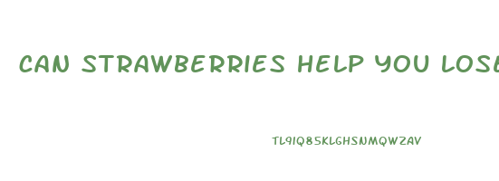 can strawberries help you lose weight
