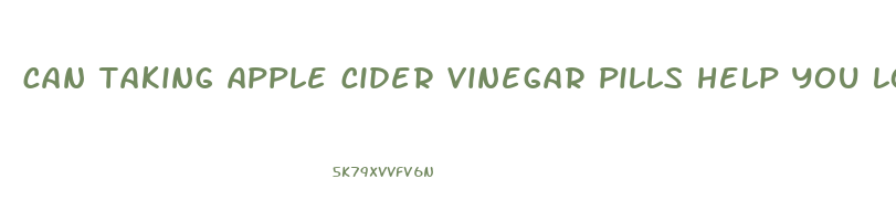can taking apple cider vinegar pills help you lose weight
