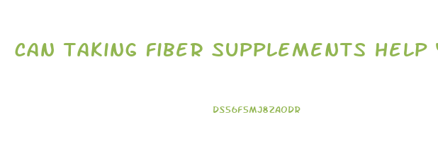 can taking fiber supplements help you lose weight