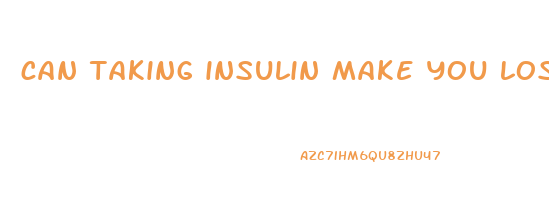 can taking insulin make you lose weight