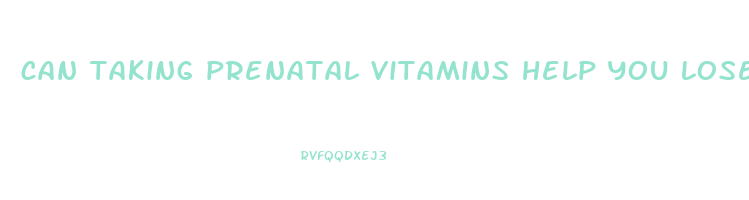 can taking prenatal vitamins help you lose weight