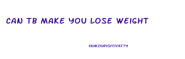 can tb make you lose weight