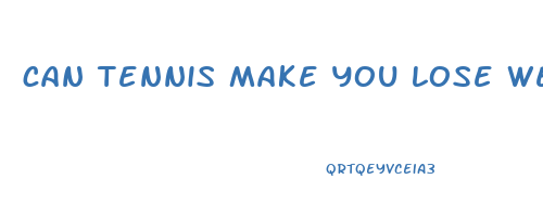 can tennis make you lose weight