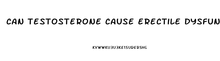 can testosterone cause erectile dysfunction