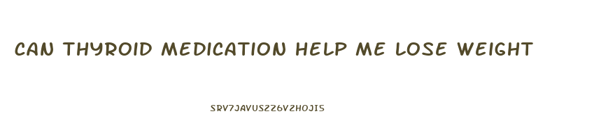 can thyroid medication help me lose weight