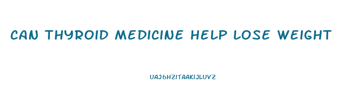 can thyroid medicine help lose weight