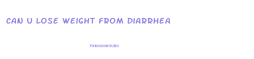 can u lose weight from diarrhea