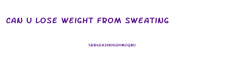 can u lose weight from sweating