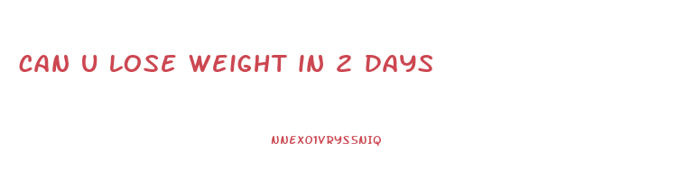 can u lose weight in 2 days