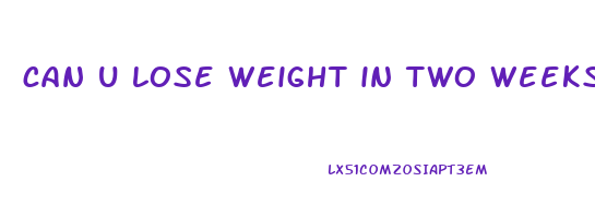 can u lose weight in two weeks