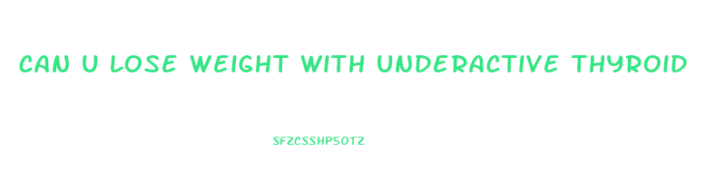 can u lose weight with underactive thyroid