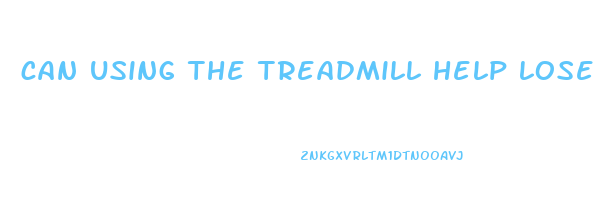 can using the treadmill help lose weight