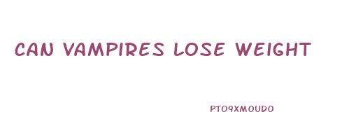 can vampires lose weight
