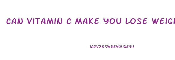 can vitamin c make you lose weight