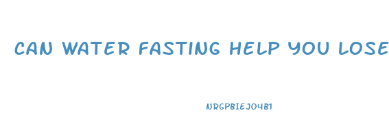 can water fasting help you lose weight