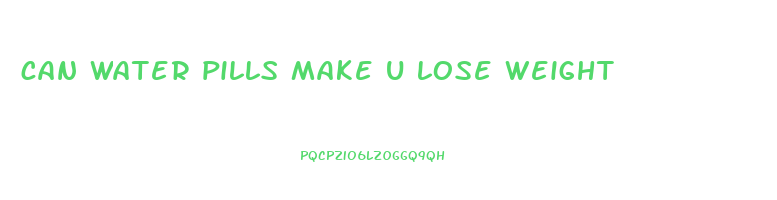 can water pills make u lose weight