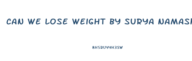 can we lose weight by surya namaskar