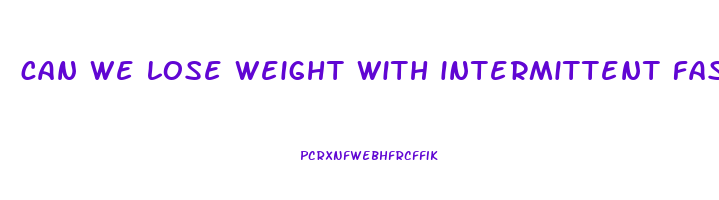 can we lose weight with intermittent fasting