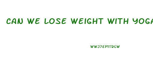 can we lose weight with yoga