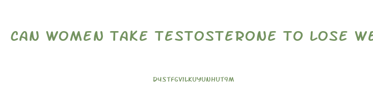 can women take testosterone to lose weight