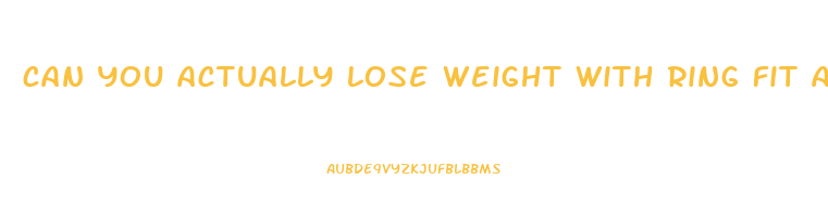 can you actually lose weight with ring fit adventure