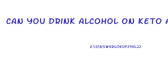 can you drink alcohol on keto and still lose weight