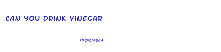 can you drink vinegar