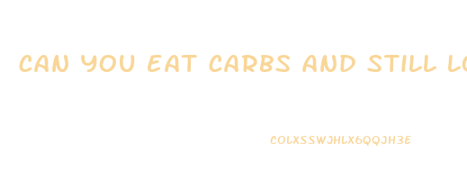 can you eat carbs and still lose weight