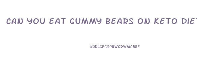 can you eat gummy bears on keto diet