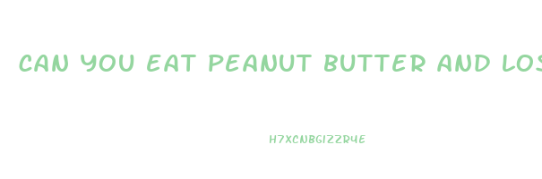 can you eat peanut butter and lose weight