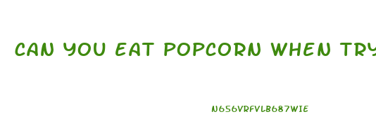 can you eat popcorn when trying to lose weight