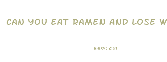 can you eat ramen and lose weight